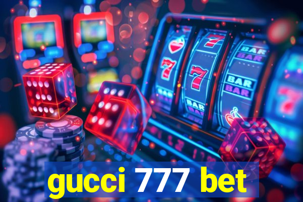 gucci 777 bet